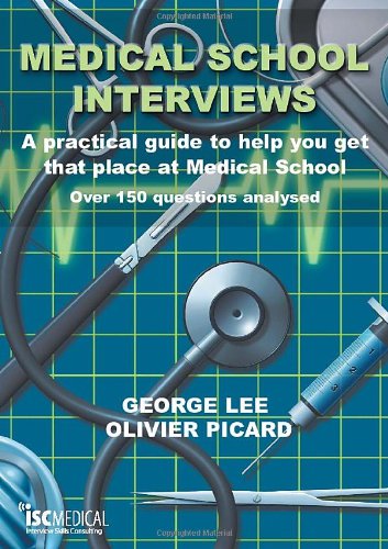 Medical School Interviews: A Practical Guide to Help You Get That Place at Medical School - Over 150 Questions Analysed