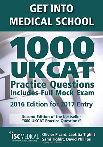 Get Into Medical School. 1000 UKCAT Practice Questions. Includes Full Mock Exam. 2016 Edition for 2017 Entry