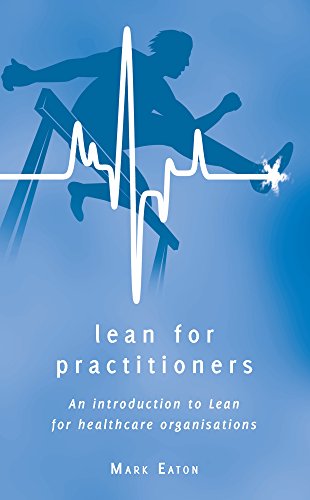 Lean For Practitioners (2nd edition): An Introduction to Lean for Healthcare Organisations