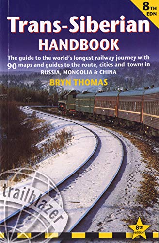 Trans-Siberian Handbook: Trans-Siberian, Trans-Mongolian, Trans-Manchurian and Siberian Bam Routes (Includes Guides to 25 Cities) (Trailblazer Guide) ... Journey (Now Includes Siberian Bab Railway)