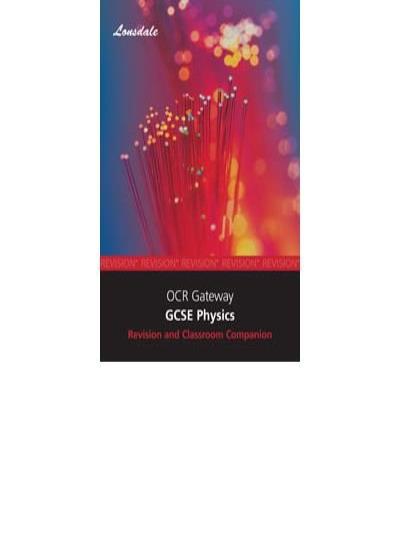Lonsdale GCSE Revision Plus - OCR Gateway Physics: Revision and Classroom Companion (2012 Exams Only)