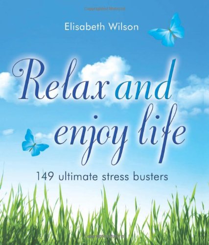 Relax and enjoy life: 149 Ultimate Stress Busters
