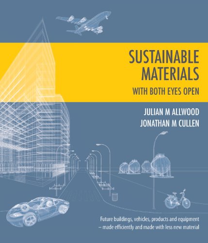 Sustainable Materials - with Both Eyes Open: Future Buildings, Vehicles, Products and Equipment  -  Made Efficiently and Made with Less New Material