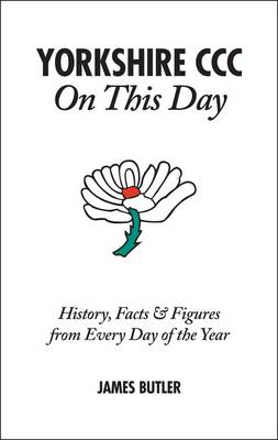 Yorkshire CCC On This Day: History, Facts & Figures from Every Day of the Year