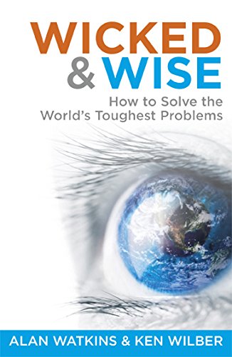Wicked and Wise: How to Solve the World's Toughest Problems