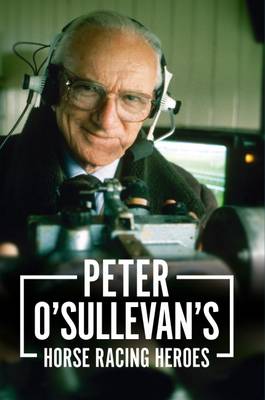 Peter O'sullevan's Horse Racing Heroes