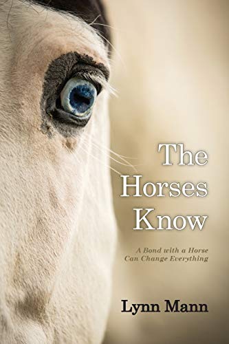 The Horses Know: A Bond with a Horse Can Change Everything