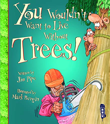 You Wouldn't Want To Live Without Trees!