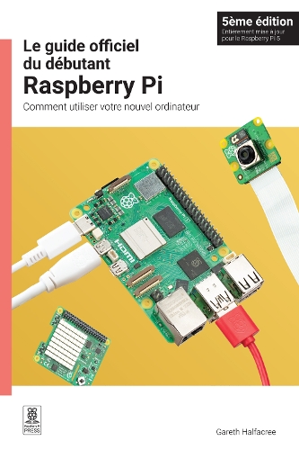 Le guide officiel du debutant Raspberry Pi, 5eme edition
