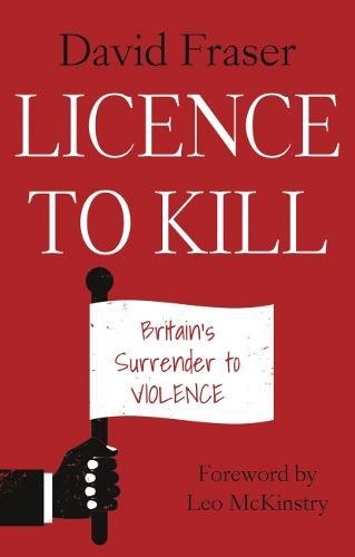 A Licence to Kill: Britain's Surrender to Violence