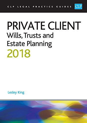 Private Client: Wills, Trusts and Estate Planning 2018 (CLP Legal Practice Guides)