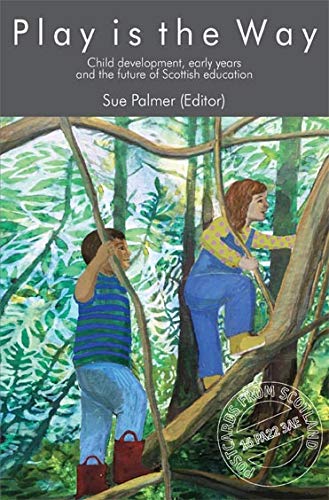 Play is the way: Child development, early years and the future of Scottish education: 17 (Postcards from Scotland)