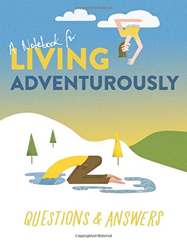 A Notebook for Living Adventurously: Questions and Answers