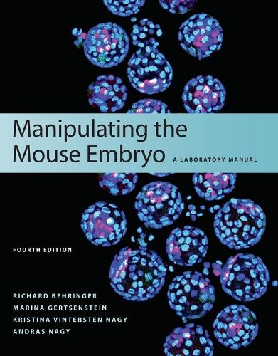 Manipulating the Mouse Embryo: A Laboratory Manual, Fourth Edition