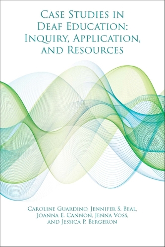 Case Studies in Deaf Education – Inquiry, Application, and Resources
