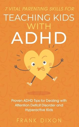 7 Vital Parenting Skills for Teaching Kids With ADHD