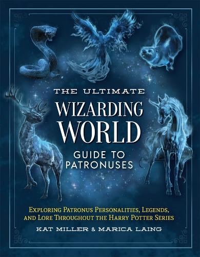 The Ultimate Wizarding World Guide to Patronuses: Exploring Patronus Personalities, Legends, and Lore Throughout the Harry Potter Series (Unofficial Harry Potter Reference Library)