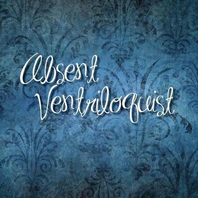 Absent Ventriloquist