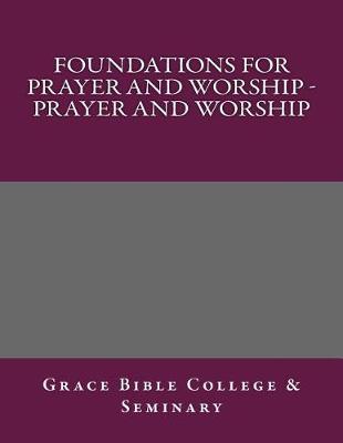 Foundations for Prayer and Worship - Prayer and Worship