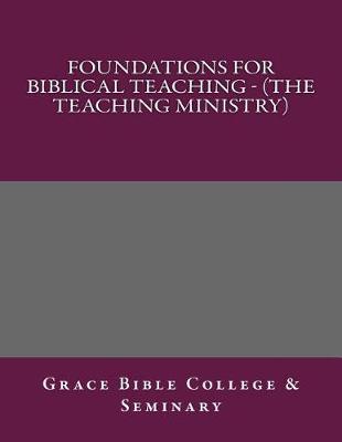 Foundations for Biblical Teaching - (The Teaching Ministry)