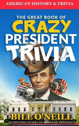 The Great Book of Crazy President Trivia