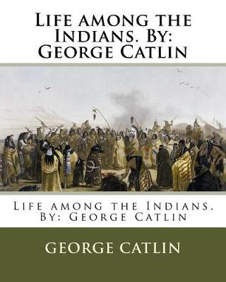 Life among the Indians. By