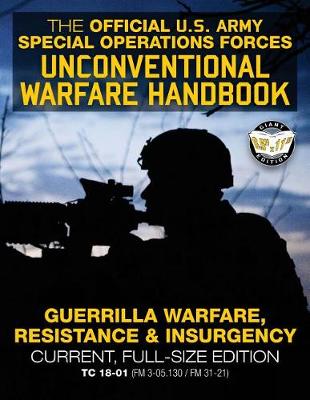 The Official US Army Special Forces Unconventional Warfare Handbook