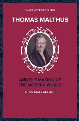 Thomas Malthus and the Making of the Modern World