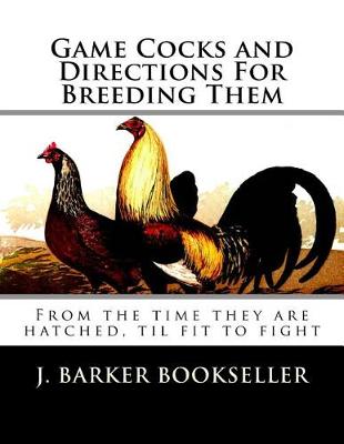 Game Cocks and Directions For Breeding Them