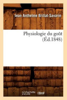 Physiologie Du Goût (Éd.1848)