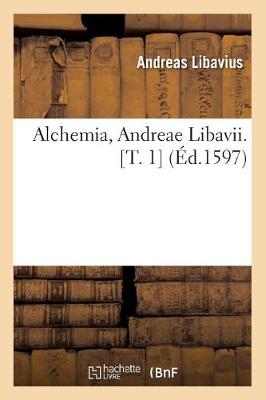 Alchemia, Andreae Libavii. [T. 1] (Éd.1597)