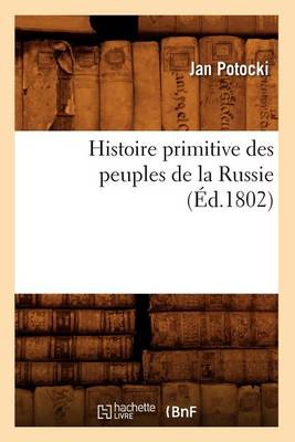 Histoire Primitive Des Peuples de la Russie, (Éd.1802)