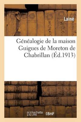 Genealogie de la Maison Guigues de Moreton de Chabrillan
