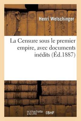 La Censure Sous Le Premier Empire, Avec Documents Inédits