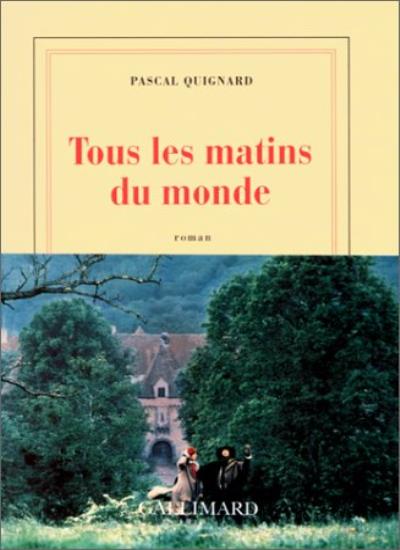 Tous les matins du monde: Roman
