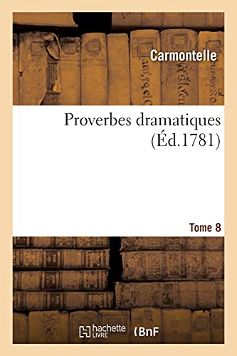 Proverbes Dramatiques. Tome 8