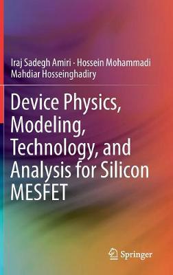 Device Physics, Modeling, Technology, and Analysis for Silicon MESFET