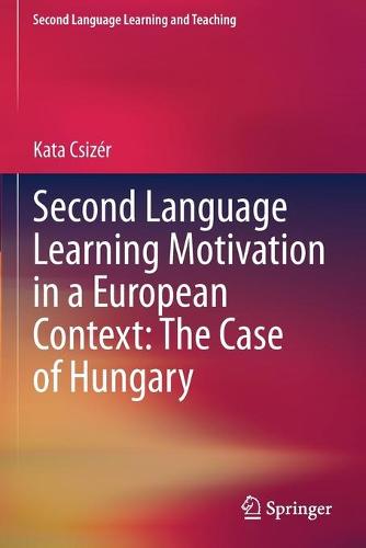 Second Language Learning Motivation in a European Context: The Case of Hungary