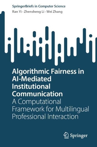 Algorithmic Fairness in AI-Mediated Institutional Communication: A Computational Framework for Multilingual Professional Interaction (SpringerBriefs in Computer Science)
