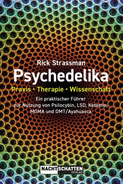 Psychedelika: Praxis, Therapie, Wissenschaft: Ein praktischer Führer zur Nutzung von Psilocybin, LSD, Ketamin, MDMA und DMT/Ayahuasca