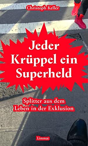 Jeder Krüppel ein Superheld: Splitter aus dem Leben in der Exklusion