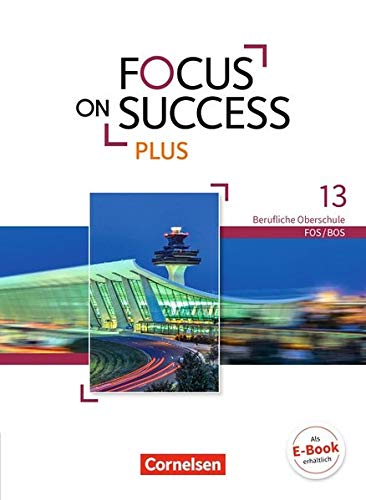 Focus on Success PLUS B2/C1: 13. Jahrgangsstufe - Schülerbuch: Berufliche Oberschule: FOS/BOS
