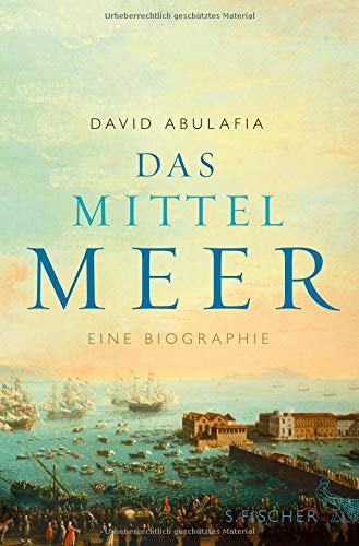 Das Mittelmeer: Eine Biographie