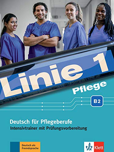 Linie 1 Pflege B2. Intensivtrainer mit Prüfungsvorbereitung: Deutsch für Pflegeberufe