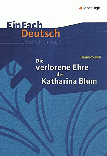 Die verlorene Ehre der Katharina Blum. EinFach Deutsch Unterrichtsmodelle: Gymnasiale Oberstufe