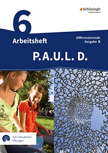 P.A.U.L. D. (Paul) 6. Arbeitsheft mit interaktiven Übungen. Differenzierende Ausgabe für Realschulen und Gemeinschaftsschulen. Baden-Württemberg: Persönliches Arbeits- und Lesebuch Deutsch