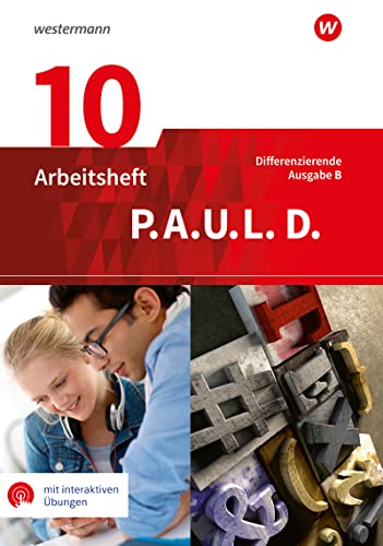 P.A.U.L. D. (Paul) 10. Arbeitsheft mit interaktiven Übungen. Differenzierende Ausgabe für Realschulen und Gemeinschaftsschulen. Baden-Württemberg: Persönliches Arbeits- und Lesebuch Deutsch