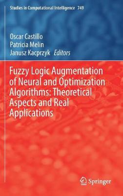 Fuzzy Logic Augmentation of Neural and Optimization Algorithms: Theoretical Aspects and Real Applications