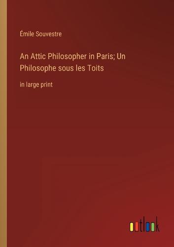 An Attic Philosopher in Paris; Un Philosophe sous les Toits