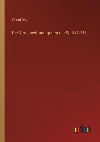 Die Verschwoerung gegen die Welt G.P.U.